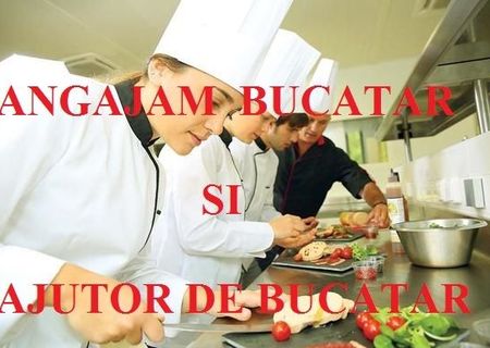 Angajam bucatar si ajutor de bucatar