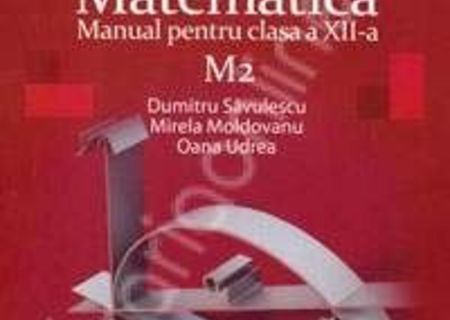 Matematica M2. Manual pentru clasa a XII-a - Dumitru Savulescu